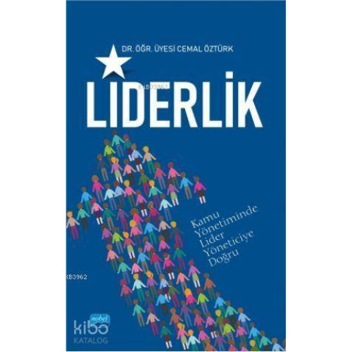 Liderlik; (Kamuda Lider Yöneticiye Doğru)