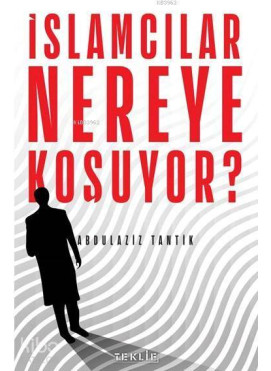 İslamcılar Nereye Koşuyor?