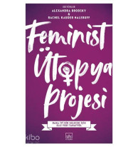 Feminist Ütopya Projesi; Daha İyi Bir Gelecek İçin Elli Yedi Tahayyül
