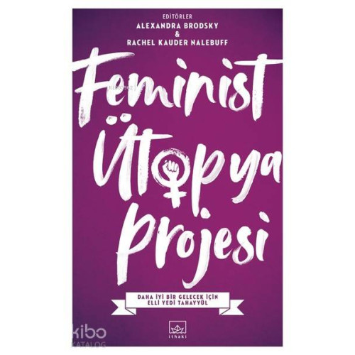 Feminist Ütopya Projesi; Daha İyi Bir Gelecek İçin Elli Yedi Tahayyül