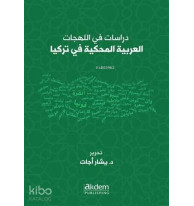 Dirasat Fi'l-Lehecati'l-Arabiyyeti'l-Mahkiyye Fi Turkiya Studies On Arabic Dialects Spoken in Turke