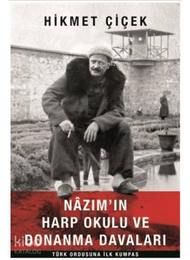 Nazım'ın Harp Okulu ve Donanma Davaları Türk Ordusuna İlk Kumpas