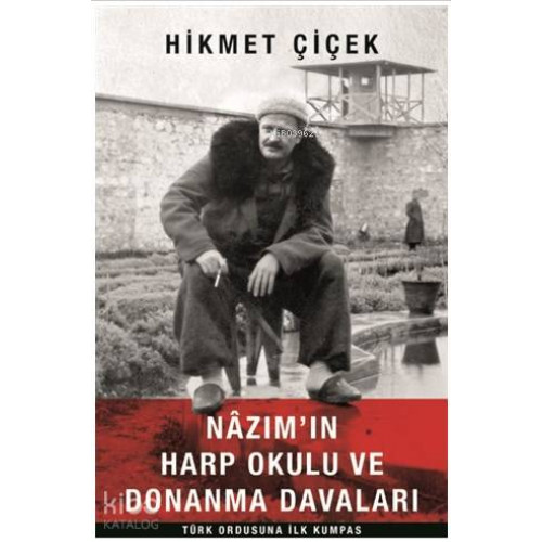 Nazım'ın Harp Okulu ve Donanma Davaları Türk Ordusuna İlk Kumpas