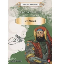 Bağdat Fatihi 4. Murad - Tarihte İz Bırakanlar