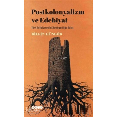 Postkolonyalizm ve Edebiyat Türk Edebiyatında Sömürgeciliğe Bakış