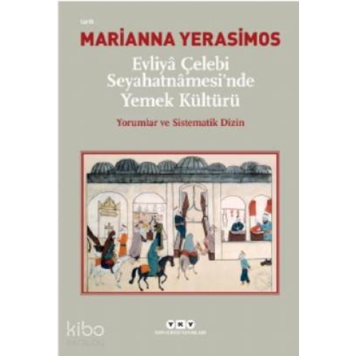 Evliyâ Çelebi Seyahatnâmesi'nde Yemek Kültürü Yorumlar ve Sistematik Dizin