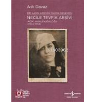 Necile Tevfik Arşivi Açıklamalı Kataloğu (1924-1954) Bir Kadın Arşivini Okuma Denemesi