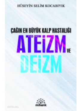 Çağın En Büyük Kalp Hastalığı Ateizm ve Deizm