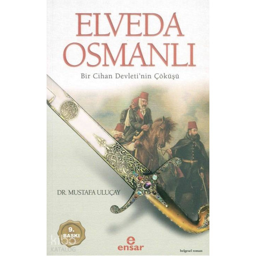Elveda Osmanlı; Bir Cihan Devletinin Çöküşü