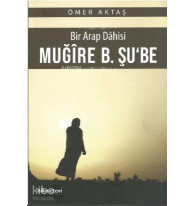 Bir Arap Dahisi: Muğire B. Şu'be