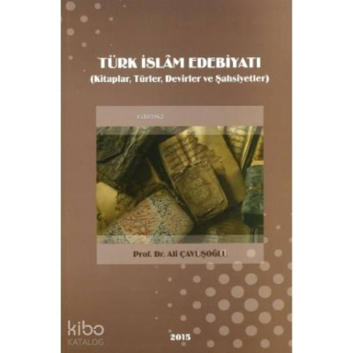 Türk İslam Edebiyatı; (Kitaplar, Türler, Devirler ve Şahsiyetler)