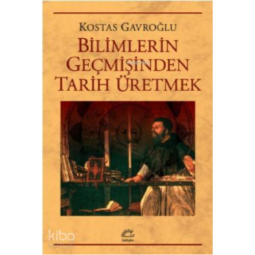 Bilimlerin Geçmişinden Tarih Üretmek