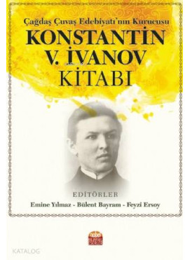 Çağdaş Çuvaş Edebiyatı'nın Kurucusu Konstantin V. İvanov Kitabı