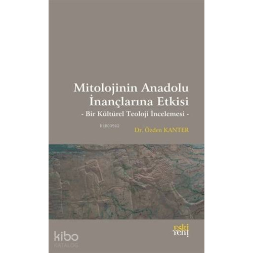 Mitolojinin Anadolu İnançlarına Etkisi; Bir Kültürel Teoloji İncelemesi
