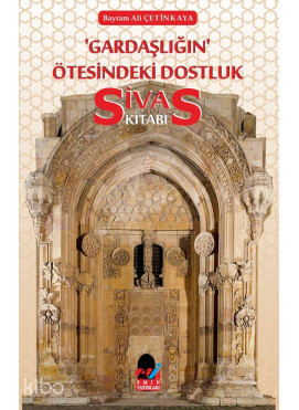 Gardaşlığın Ötesindeki Dostluk -Sivas Kitabı-