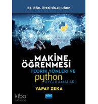 Makine Öğrenmesi; Teorik Yönleri ve Python Uygulamaları ile Bir Yapay Zeka Ekolü