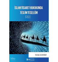 İslam Ticaret Hukukunda Teslim Tesellüm (Kabz)