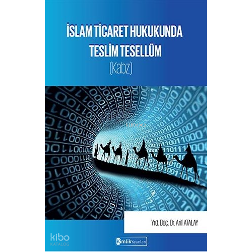 İslam Ticaret Hukukunda Teslim Tesellüm (Kabz)