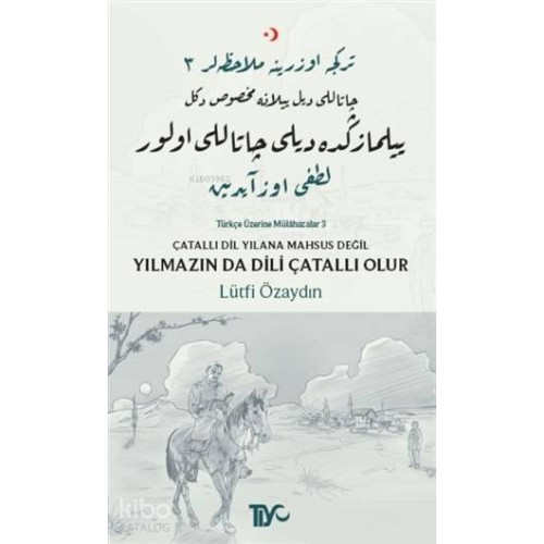 Çatallı Dil Yılana Mahsus Değil Yılmazın da Dili Çatallı Olur; Türkçe Üzerine Mülahazalar 3
