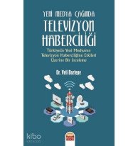 Yeni Medya Çağında Televizyon Haberciliği; Türkiye'de Yeni Medyanın Televizyon Haberciliğine Etkileri Üzerine Bir İnceleme