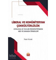 Liberal ve Kömüniteryan Çokkültürlülük; Kymlicka ve Taylor Perspektifinden ABD ve Kanada Örnekleri