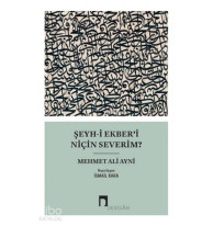 Şeyh-i Ekber'i Niçin Severim?