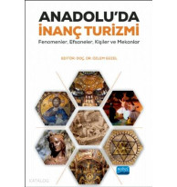 Anadolu'da İnanç Turizmi; Fenomenler, Efsaneler, Kişiler ve Mekanlar