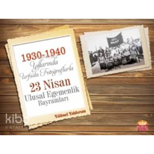 1930-1940 Yıllarında Urfa'da Fotoğraflarla 23 Nisan Ulusal Egemenlik Bayramları