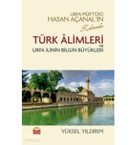 Urfa Müftüsü Hasan Açanal'ın Kaleminden Türk Alimleri ve Urfa İlinin Bilgin Büyükleri