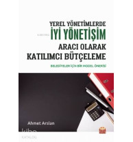 Yerel Yönetimlerde İyi Yönetişim Aracı Olarak Katılımcı Bütçeleme; Belediyeler İçin Bir Model Önerisi