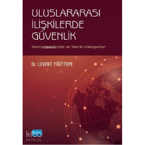 Uluslararası İlişkilerde Güvenlik - Kavramsal Analiz ve Teorik Yaklaşımlar