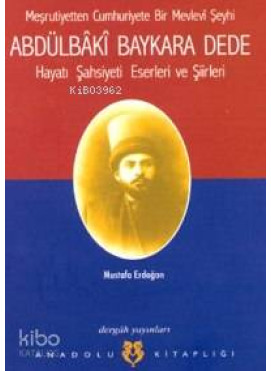 Abdülbâkî Baykara Dede; Hayatı, Şasiyeti, Eserleri ve Şiirleri