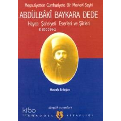 Abdülbâkî Baykara Dede; Hayatı, Şasiyeti, Eserleri ve Şiirleri