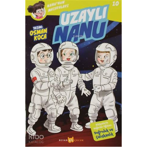 Uzaylı Nanu - Nanu'nun Maceraları 10; Hikayelerle Değerler Eğitimi Doğruluk ve Çalışkanlık
