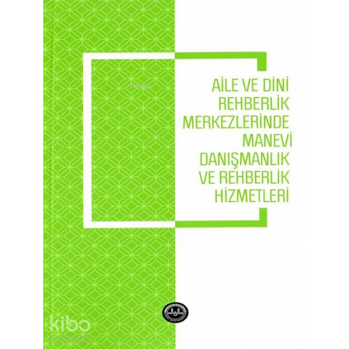 Aile ve Dini Rehberlik Merkezlerinde Manevi Danışmanlık ve Rehberlik Hizmetleri
