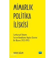 Mimarlık - Politika İlişkisi; Cumhuriyet Dönemi Turizm Konaklama Yapıları Üzerine Bir Okuma (1923-1993)
