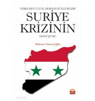 Yerelden Uluslararası Düzlemlere Suriye Krizinin Dönüşümü