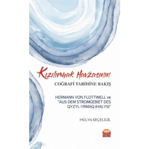 Kızılırmak Havzasının Coğrafi Tarihine Bakış; Hermann Von Flottwell ve Aus Dem Stromgebiet Des Qyzyl-Yrmaq (Halys)