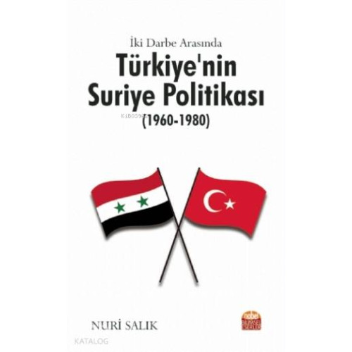 İki Darbe Arasında Türkiye'nin Suriye Politikası (1960-1980)