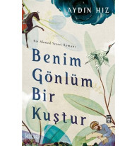 Benim Gönlüm Bir Kuştur - Bir Ahmed Yesevi Romanı