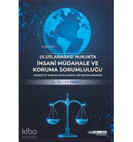 UluslararasI Hukukta İnsani Müdahale Ve Koruma Sorumluluğu; Meşruiyet Sorunu Bağlaminda Bir Değerlendirme