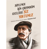 Söylemek İçin Çırpındığım Gecelerde Siz Yoktunuz; Gözüne Dünya Kaçan Adam: Özdemir Asaf