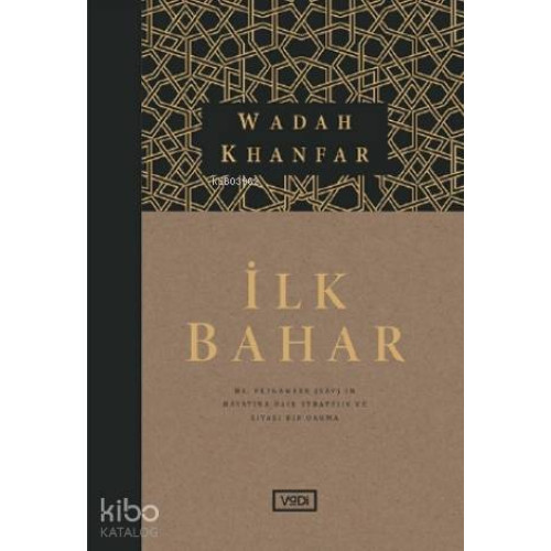 İlk Bahar; Hz. Peygamber (sav)'in Hayatına Dair Stratejik ve Siyasi Bir Okuma