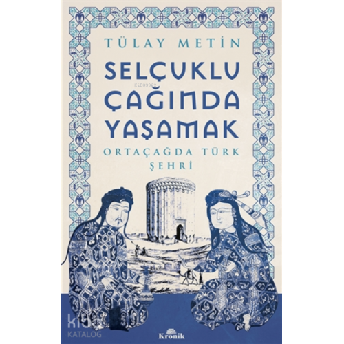 Selçuklu Çağında Yaşamak;Ortaçağda Türk Şehri