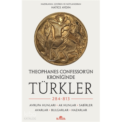 Theophanes Confessor’ün Kroniğinde Türkler: 284-813;Avrupa Hunları, Ak Hunlar, Sabirler, Avarlar, Bulgarlar, Hazarlar