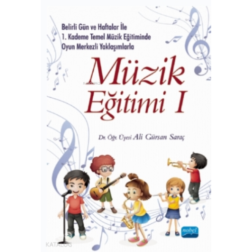 Belirli Gün Ve Haftalar Ile 1. Kademe Temel Müzik Eğitiminde Oyun Merkezli Yaklaşımlarla Müzik Eğitimi 1