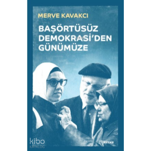 Başörtüsüz Demokrasi'den Günümüze