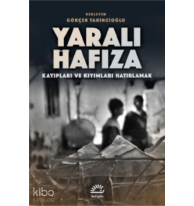 Yaralı Hafıza;Kayıpları ve Kıyımları Hatırlamak