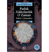 Parlak Yıldızlardık O Zaman;Kültür Çalışmaları - Meral Özbek’e Armağan 1