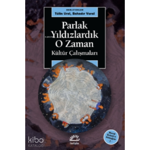 Parlak Yıldızlardık O Zaman;Kültür Çalışmaları - Meral Özbek’e Armağan 1